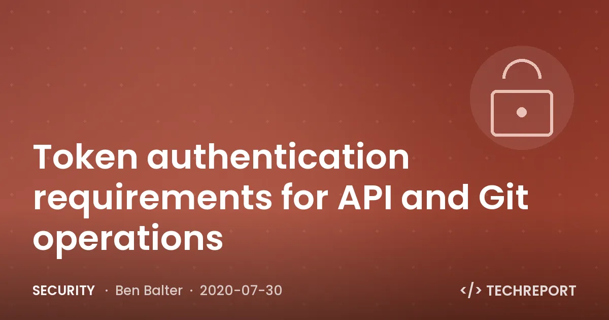 Security — Token authentication requirements for API and Git operations