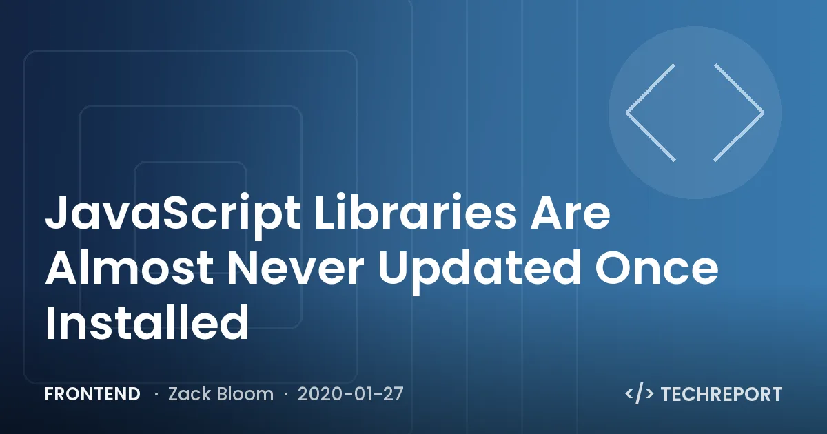 Frontend — JavaScript Libraries Are Almost Never Updated Once Installed