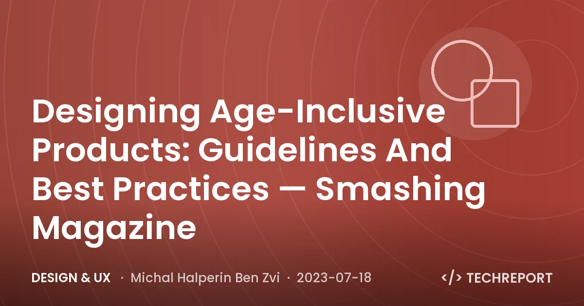 Designing Age-Inclusive Products: Guidelines And Best Practices — Smashing Magazine