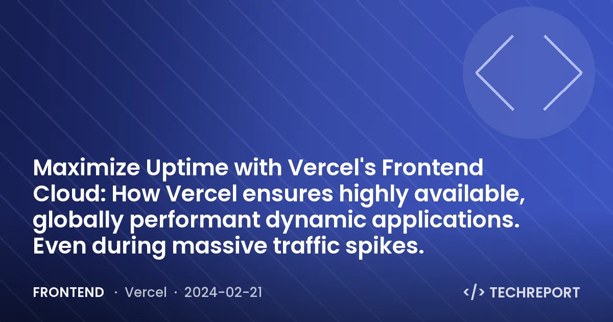 Maximize Uptime with Vercel's Frontend Cloud: How Vercel ensures highly available, globally performant dynamic applications. Even during massive traffic spikes.