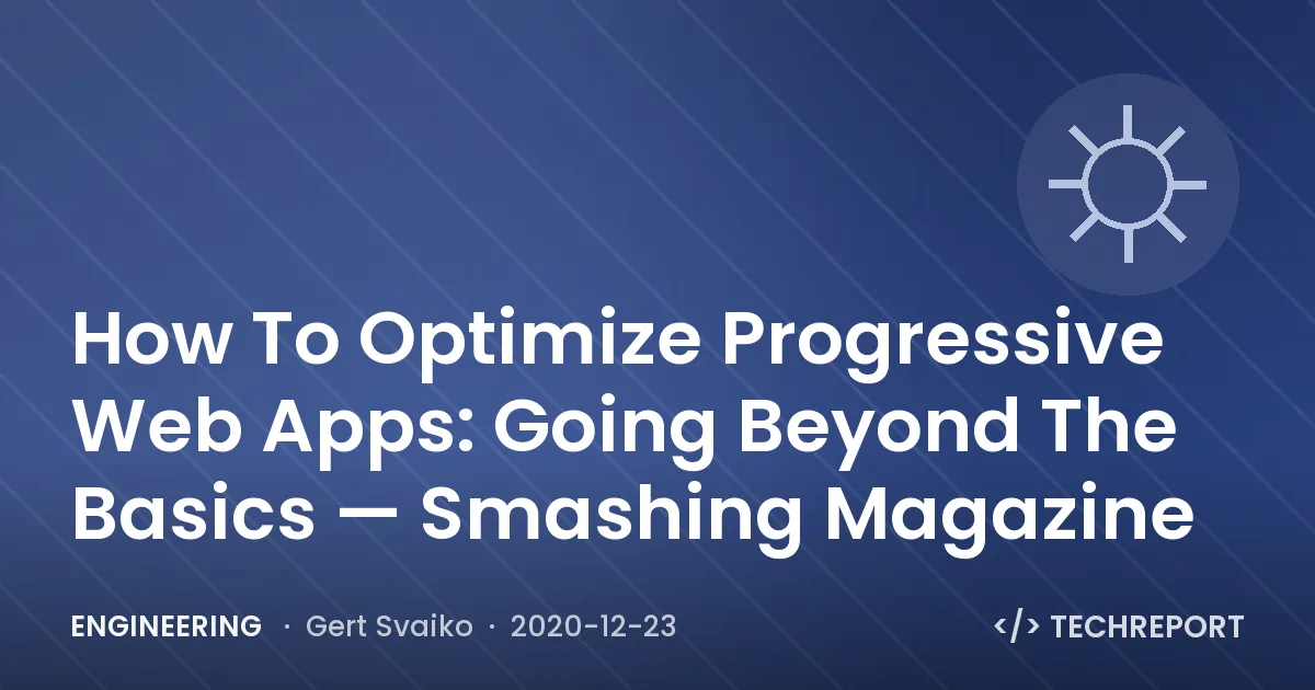 Engineering — How To Optimize Progressive Web Apps: Going Beyond The Basics — Smashing Magazine
