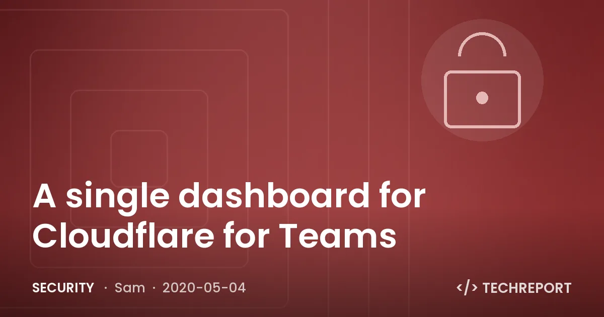 Security — A single dashboard for Cloudflare for Teams