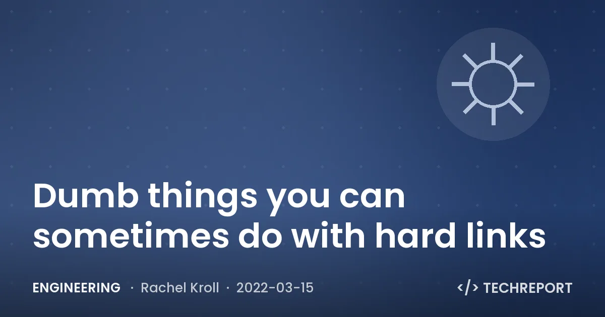 Engineering — Dumb things you can sometimes do with hard links