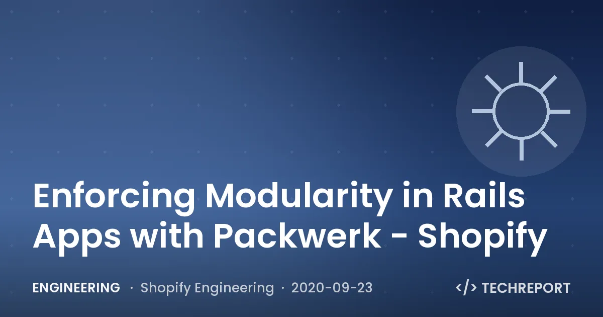 Enforcing Modularity in Rails Apps with Packwerk - Shopify