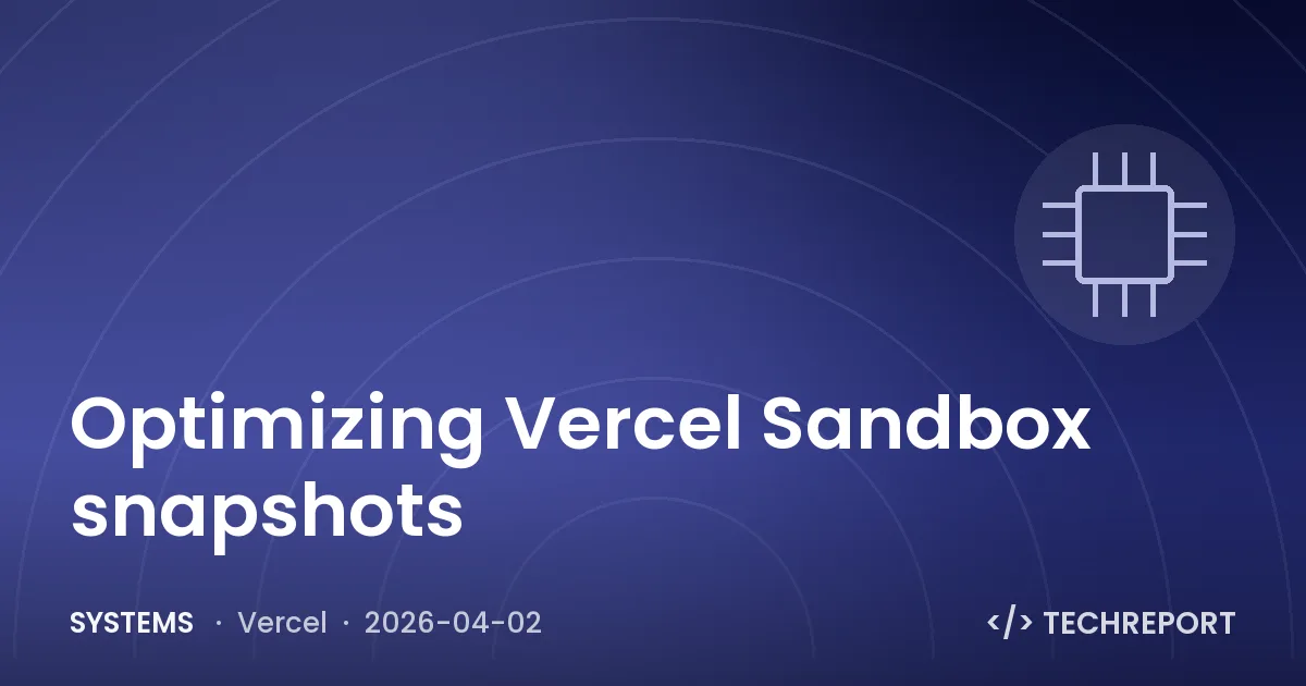 Systems — Optimizing Vercel Sandbox snapshots