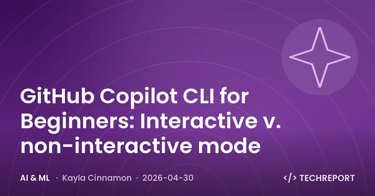 GitHub Copilot CLI for Beginners: Interactive v. non-interactive mode