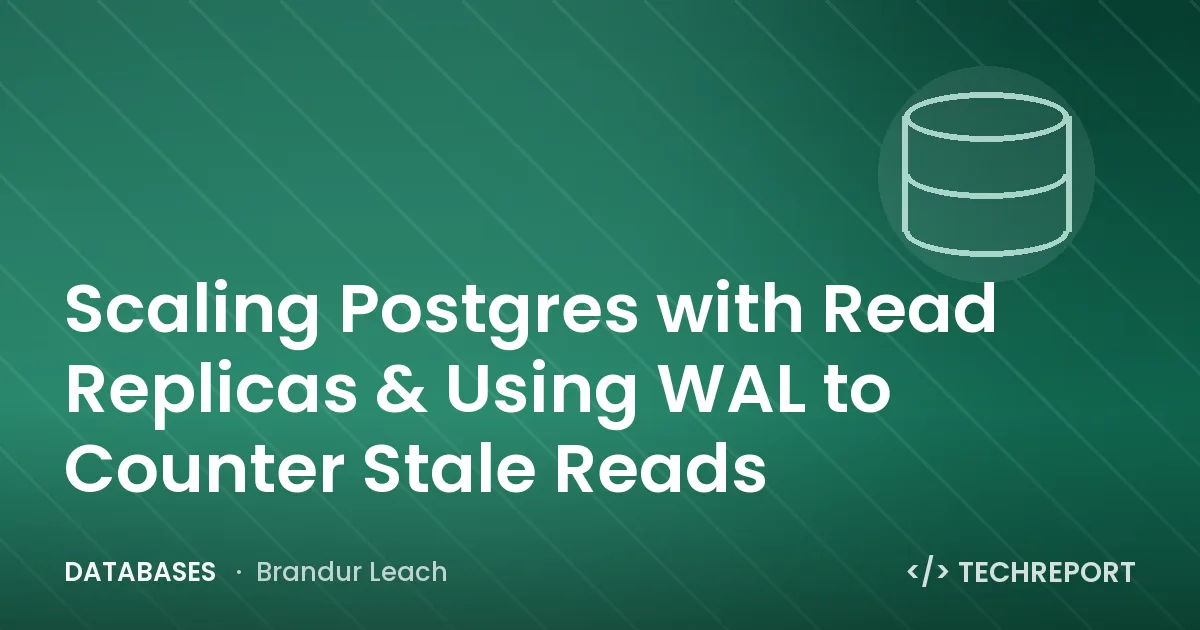 Scaling Postgres with Read Replicas & Using WAL to Counter Stale Reads