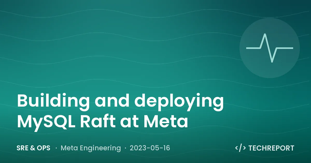 SRE & Ops — Building and deploying MySQL Raft at Meta