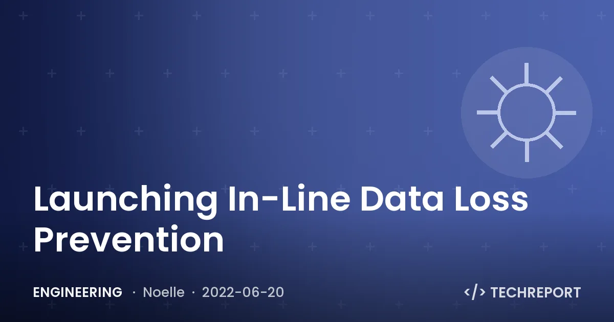 Engineering — Launching In-Line Data Loss Prevention