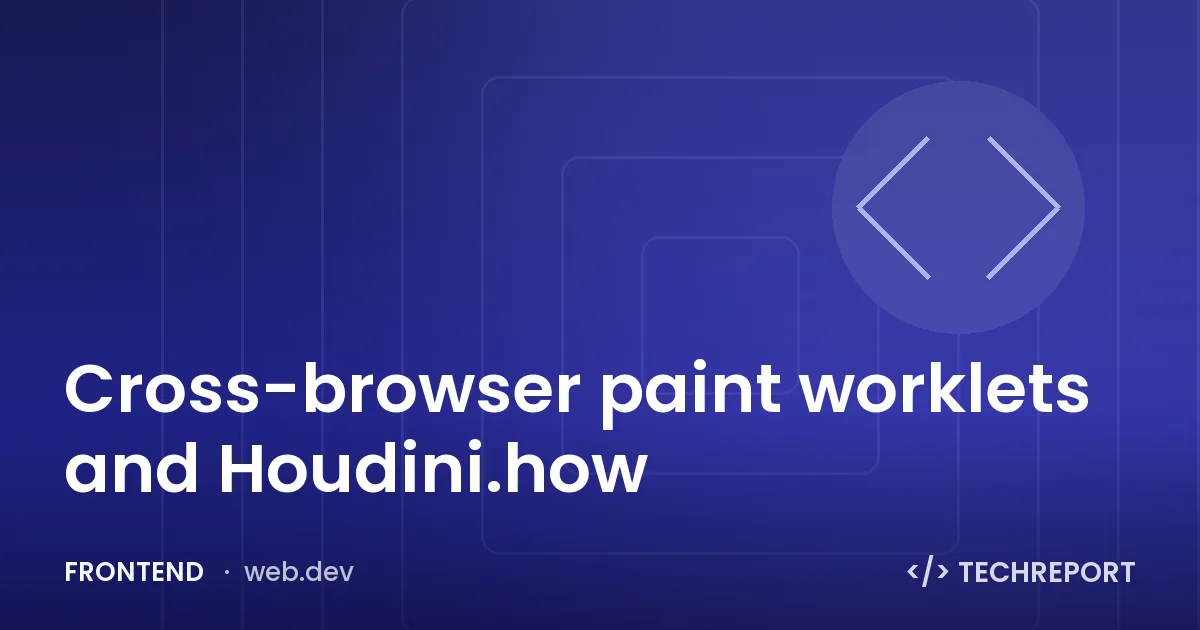 Cross-browser paint worklets and Houdini.how