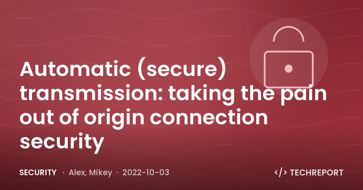 Automatic (secure) transmission: taking the pain out of origin connection security