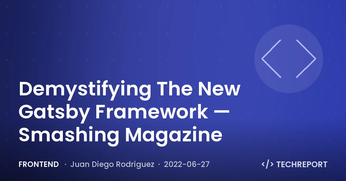 Frontend — Demystifying The New Gatsby Framework — Smashing Magazine