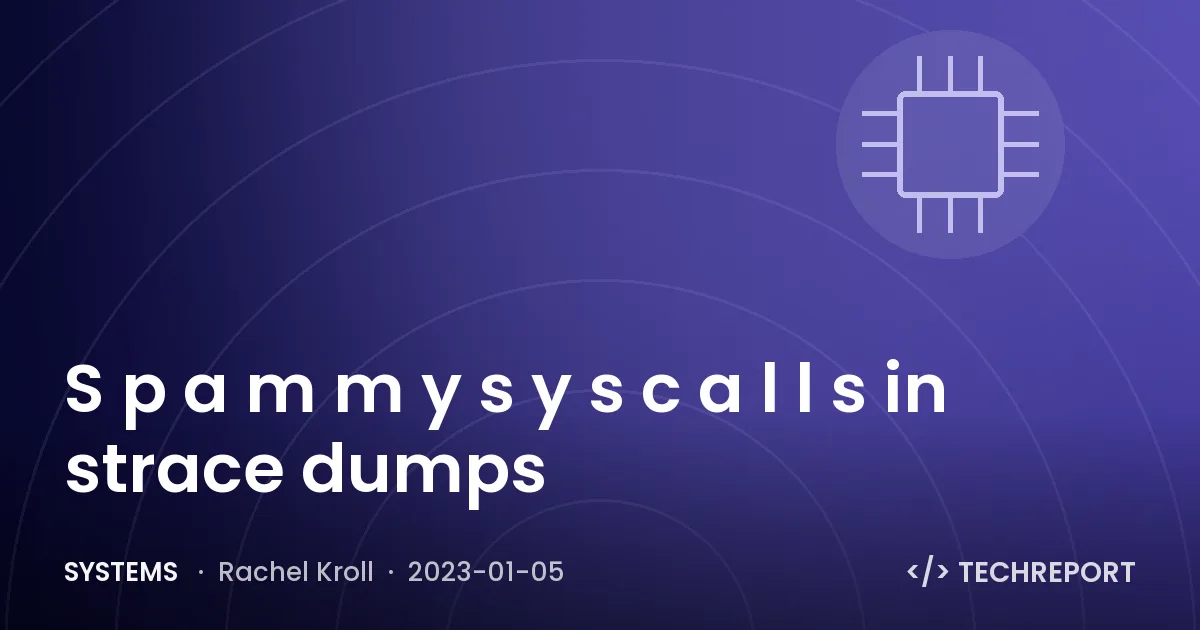 Systems — S p a m m y s y s c a l l s in strace dumps