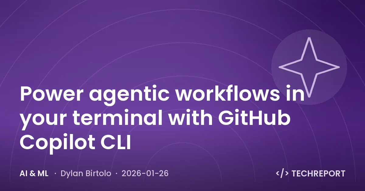 AI & ML — Power agentic workflows in your terminal with GitHub Copilot CLI