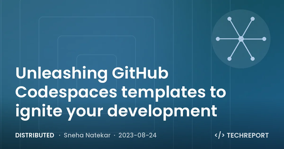 Distributed — Unleashing GitHub Codespaces templates to ignite your development