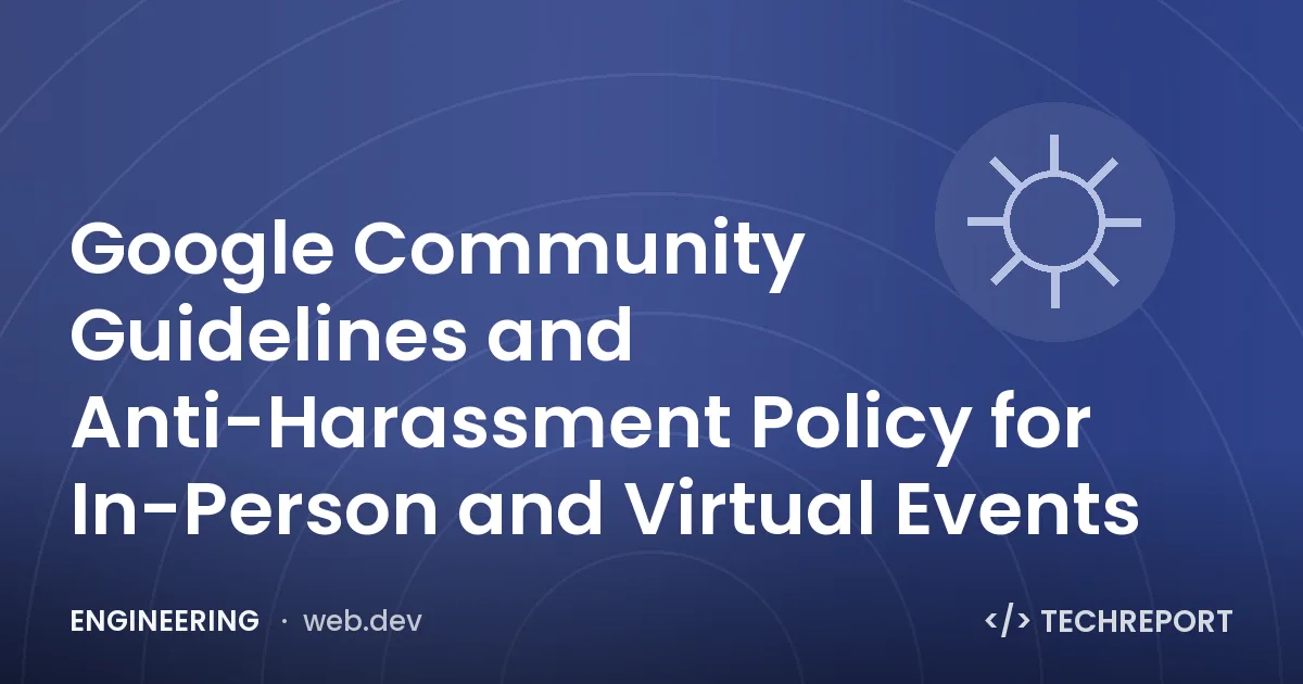 Google Community Guidelines and Anti-Harassment Policy for In-Person and Virtual Events