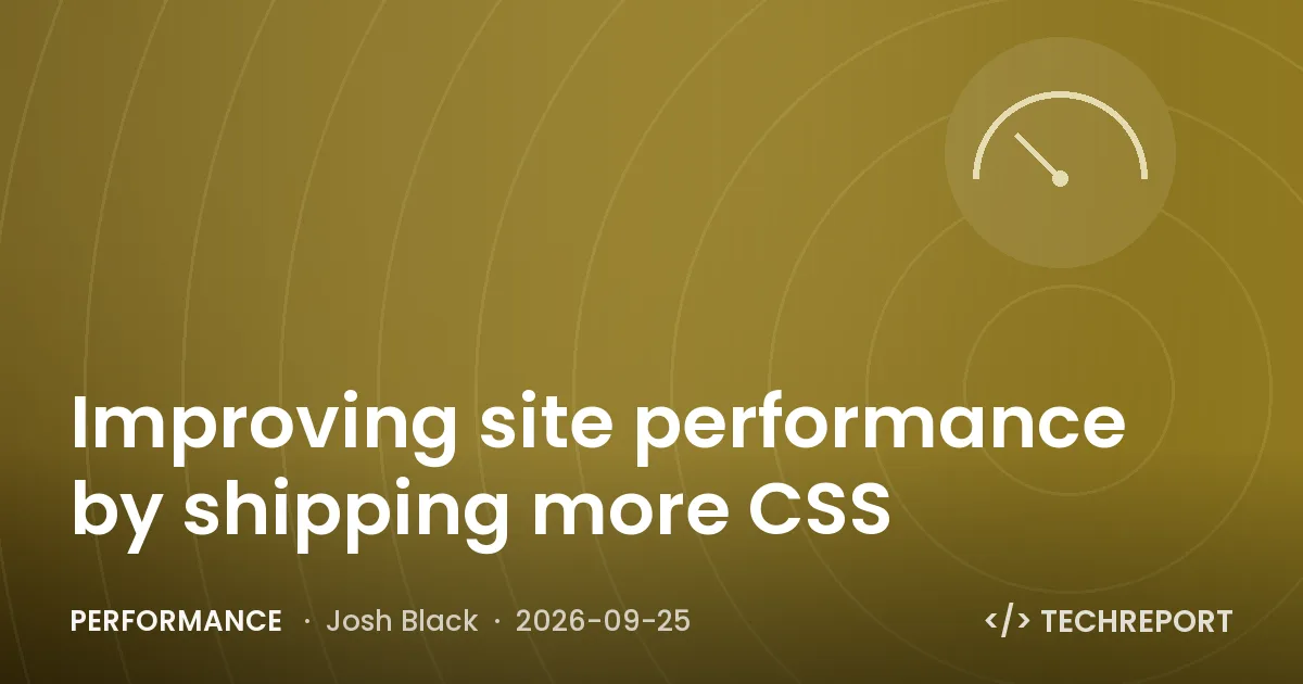 Performance — Improving site performance by shipping more CSS