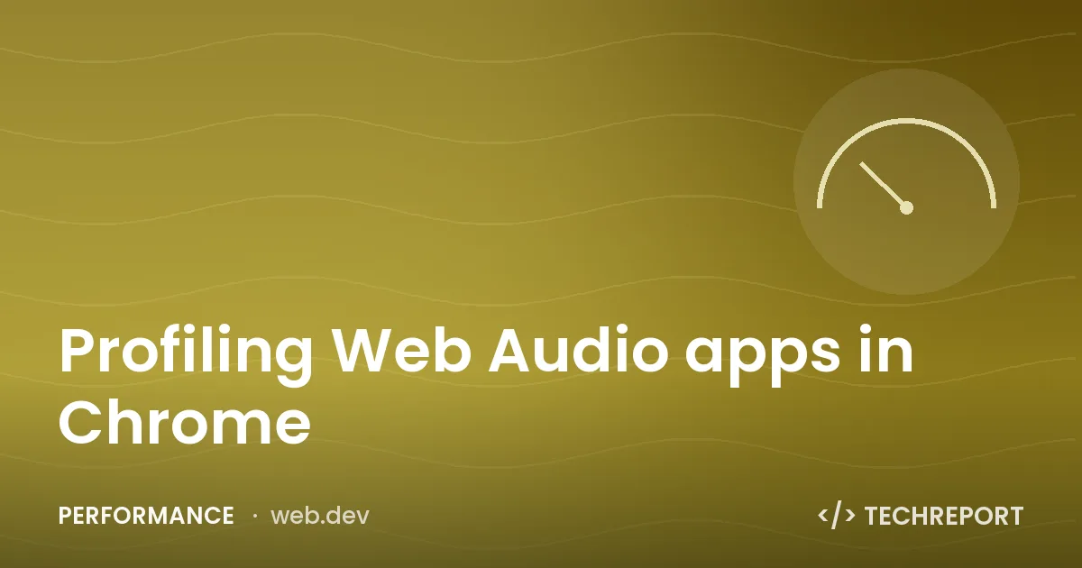 Performance — Profiling Web Audio apps in Chrome