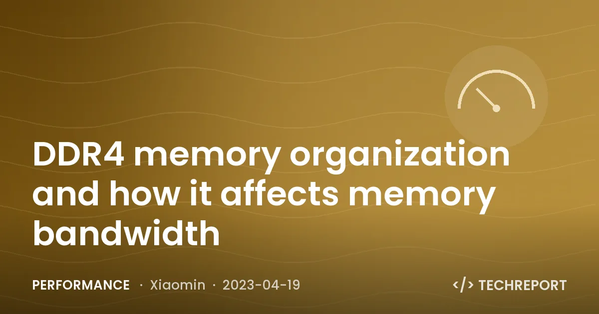 Performance — DDR4 memory organization and how it affects memory bandwidth