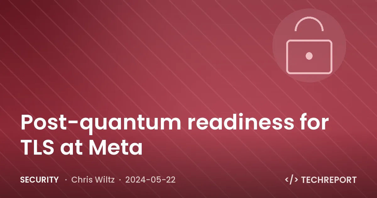 Security — Post-quantum readiness for TLS at Meta