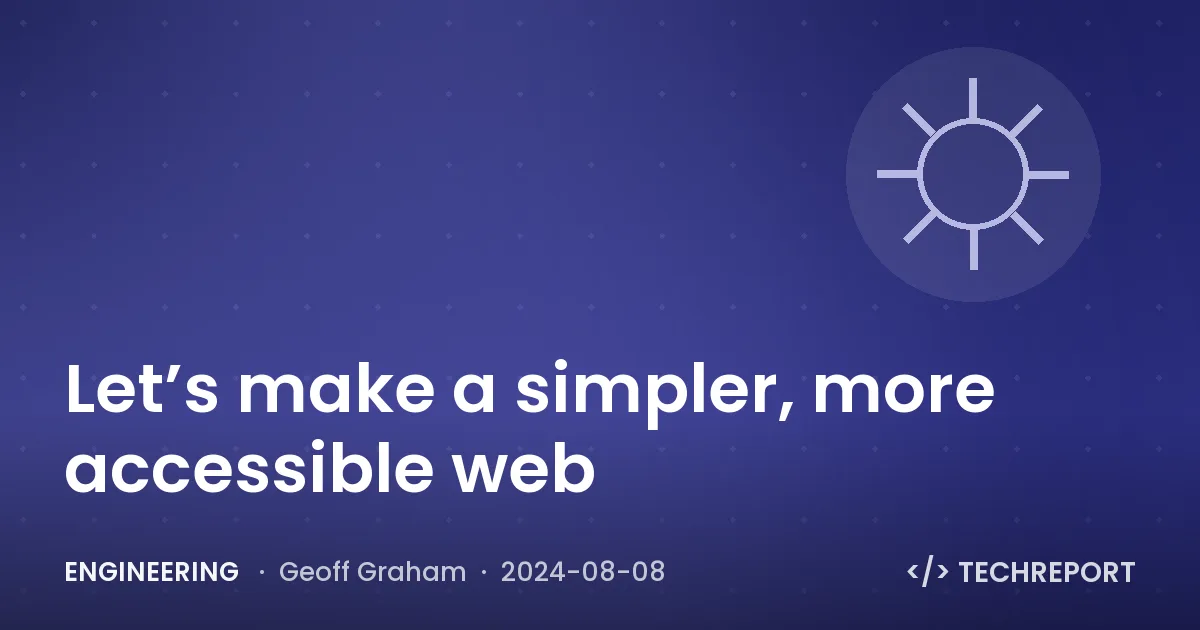 Engineering — Let’s make a simpler, more accessible web