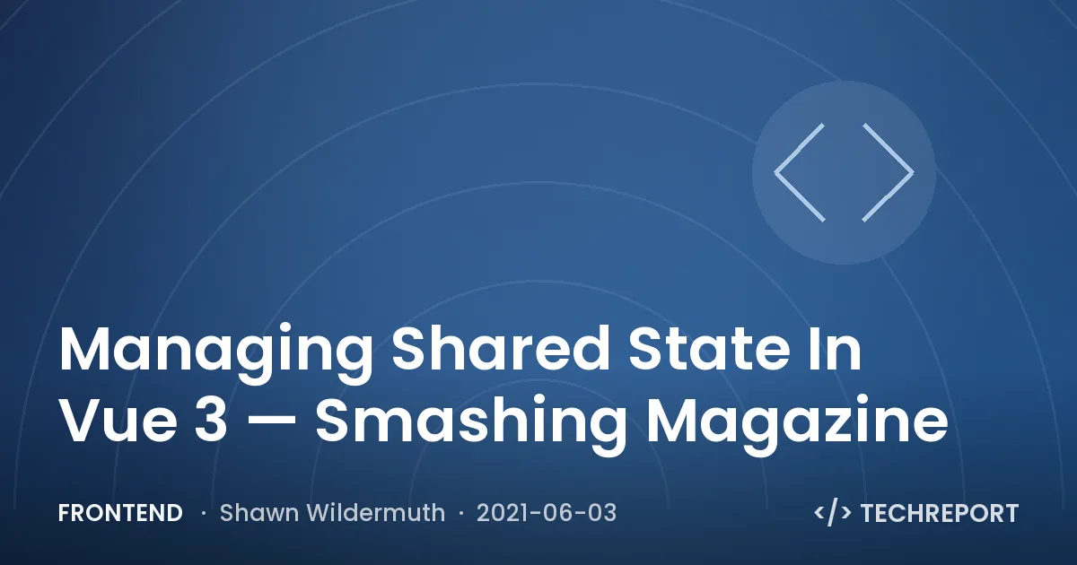Managing Shared State In Vue 3 — Smashing Magazine
