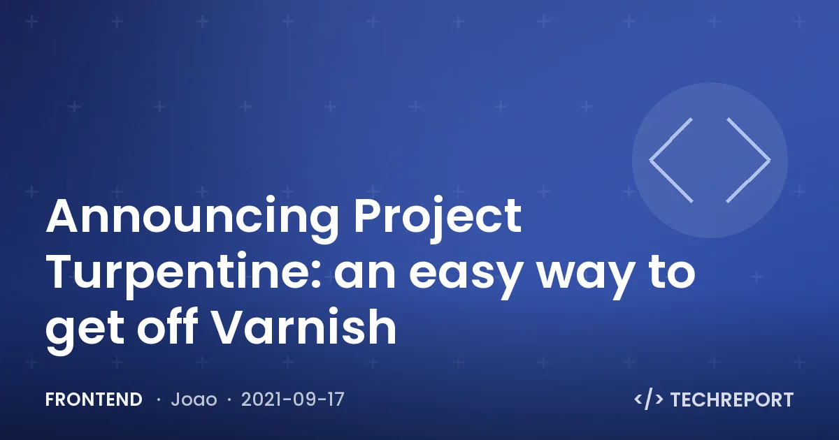 Frontend — Announcing Project Turpentine: an easy way to get off Varnish