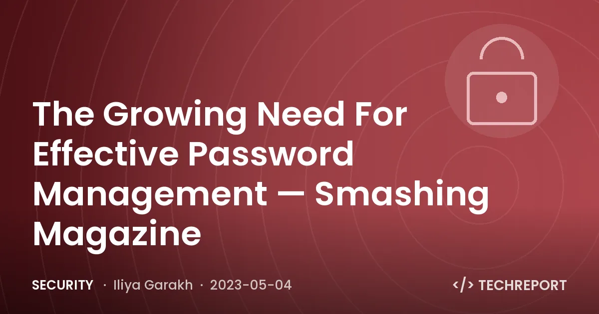Security — The Growing Need For Effective Password Management — Smashing Magazine