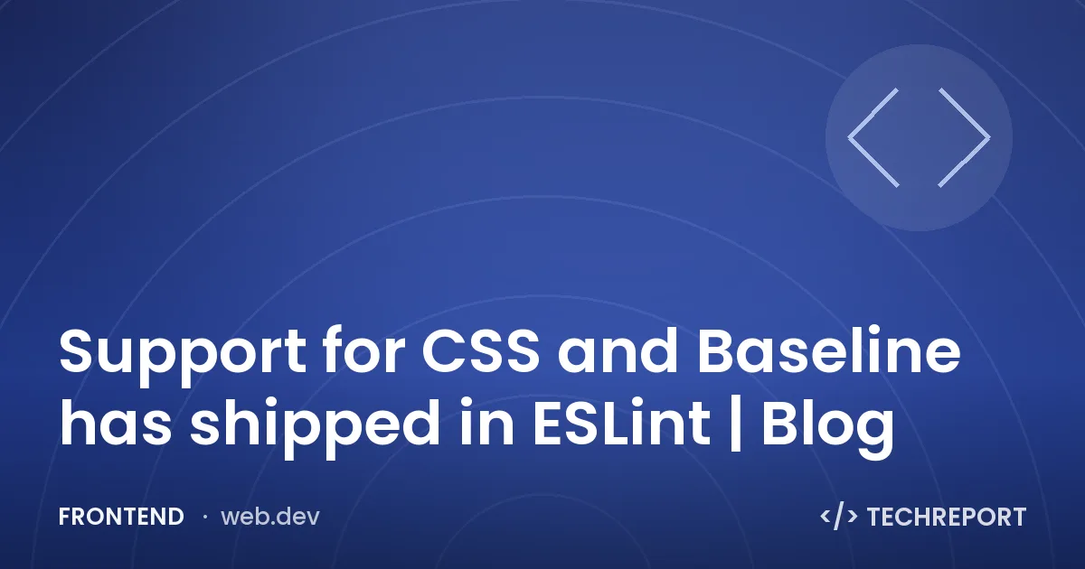 Support for CSS and Baseline has shipped in ESLint | Blog