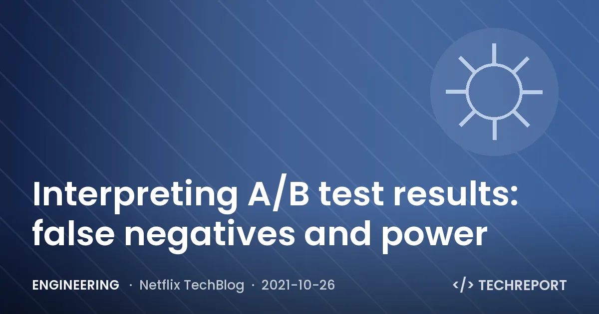 Engineering — Interpreting A/B test results: false negatives and power
