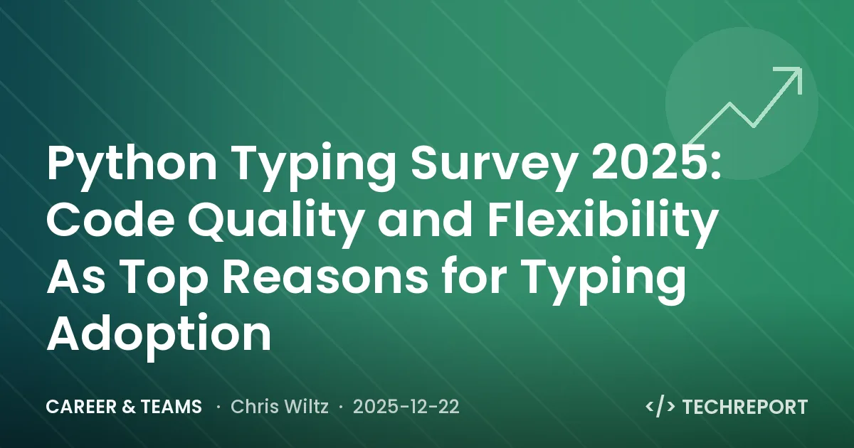 Career & Teams — Python Typing Survey 2025: Code Quality and Flexibility As Top Reasons for Typing Adoption