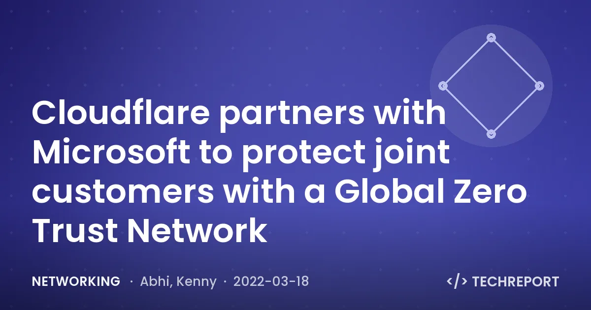 Networking — Cloudflare partners with Microsoft to protect joint customers with a Global Zero Trust Network