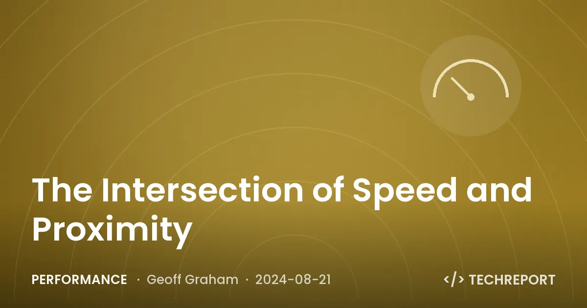 The Intersection of Speed and Proximity