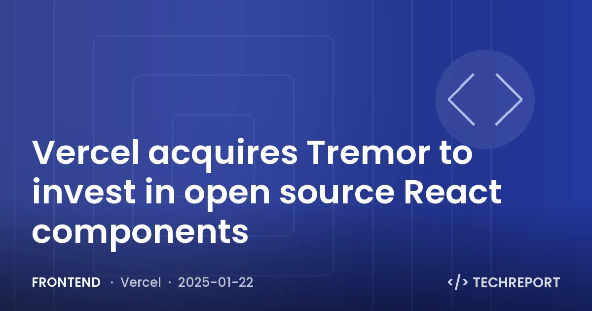 Vercel acquires Tremor to invest in open source React components