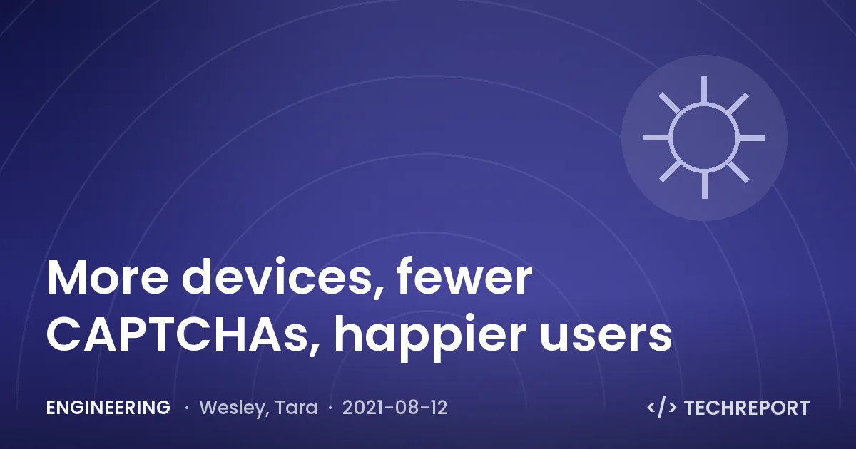 More devices, fewer CAPTCHAs, happier users