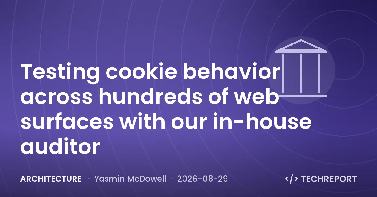 Architecture — Testing cookie behavior across hundreds of web surfaces with our in-house auditor