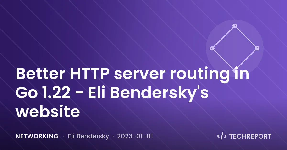 Better HTTP server routing in Go 1.22 - Eli Bendersky's website