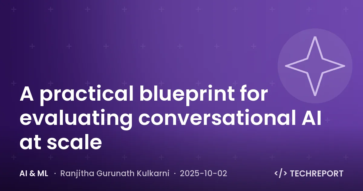 AI & ML — A practical blueprint for evaluating conversational AI at scale