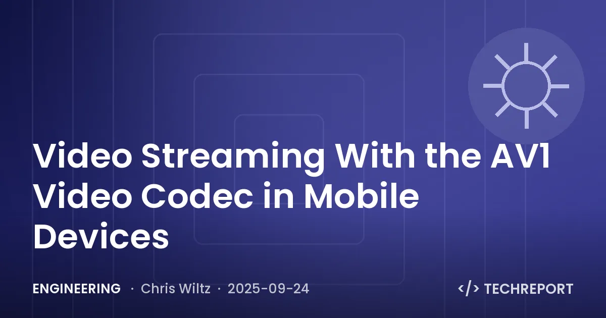 Engineering — Video Streaming With the AV1 Video Codec in Mobile Devices