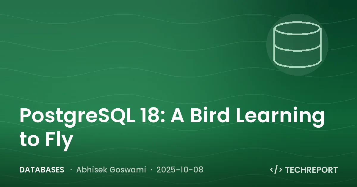 Databases — PostgreSQL 18: A Bird Learning to Fly