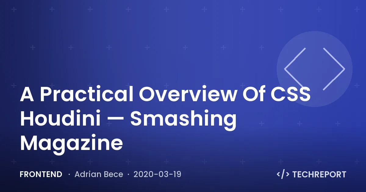 Frontend — A Practical Overview Of CSS Houdini — Smashing Magazine