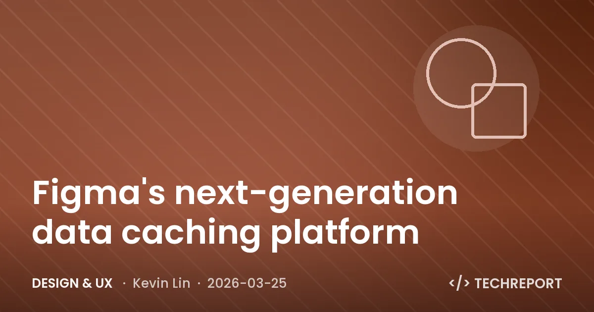 Design & UX — Figma's next-generation data caching platform