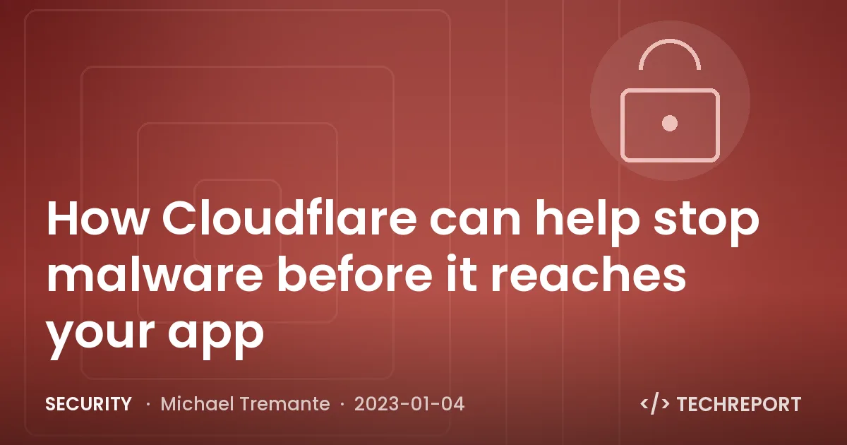 How Cloudflare can help stop malware before it reaches your app