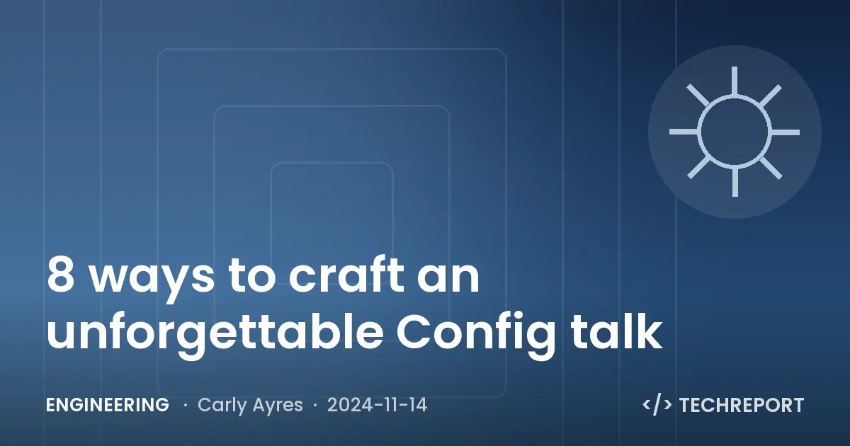 Engineering — 8 ways to craft an unforgettable Config talk