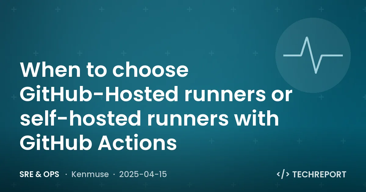 SRE & Ops — When to choose GitHub-Hosted runners or self-hosted runners with GitHub Actions