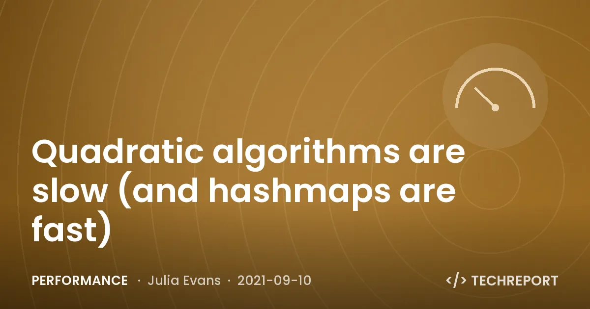 Quadratic algorithms are slow (and hashmaps are fast)