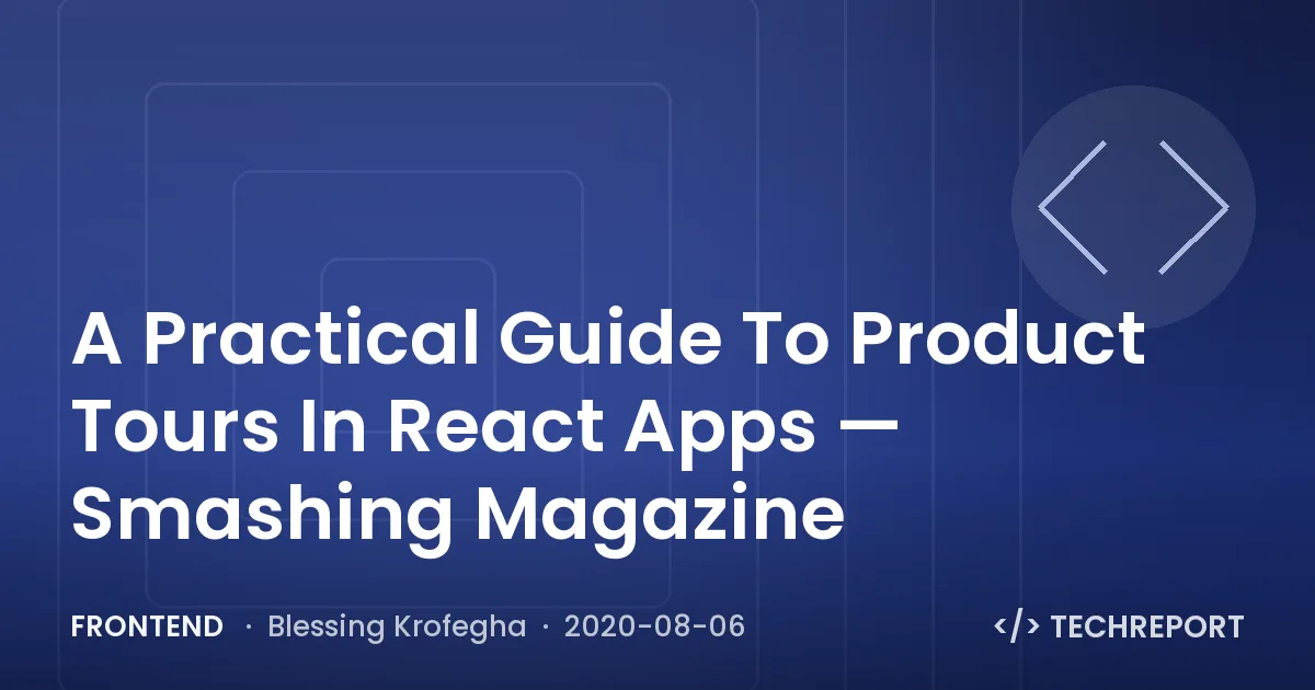 A Practical Guide To Product Tours In React Apps — Smashing Magazine