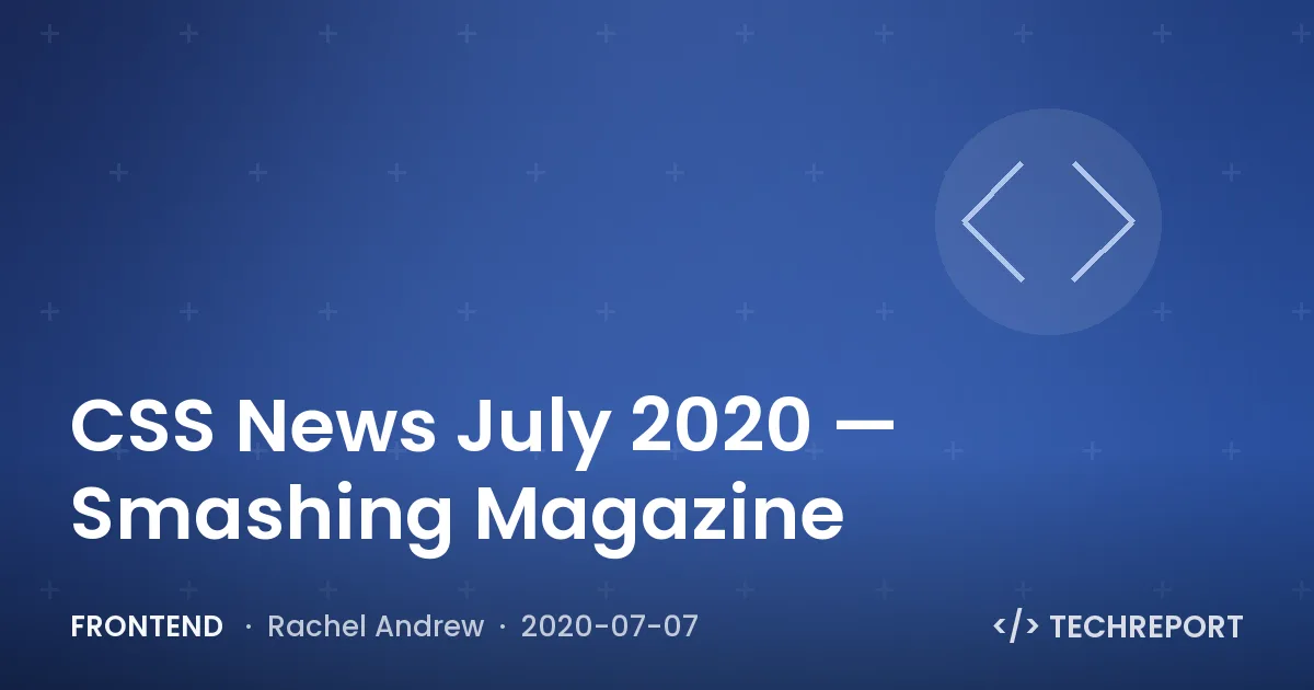 Frontend — CSS News July 2020 — Smashing Magazine