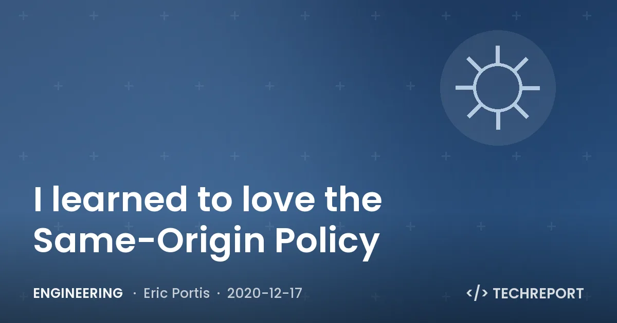Engineering — I learned to love the Same-Origin Policy