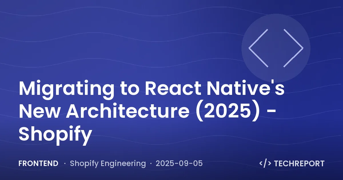 Frontend — Migrating to React Native's New Architecture (2025) - Shopify